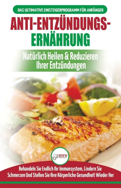 Anti-EntzUndungs-Ernährung: Leitfaden Zur NatUrlichen Heilung, Behandlung Des Immunsystems, Schmerzlinderung Und Wiederherstellung Der Gesundheit ... Diet German Book) (German Edition)