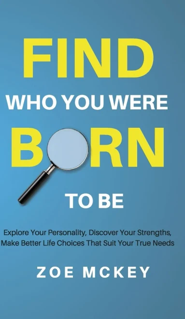 Find Who You Were Born to Be: Explore Your Personality, Discover Your Strengths, Make Better Life Choices Than Suit Your True Needs