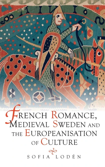 French Romance, Medieval Sweden and the Europeanisation of Culture (Studies in Old Norse Literature, 7)