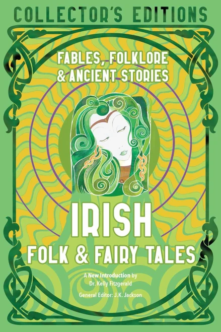 Irish Folk & Fairy Tales: Ancient Wisdom, Fables & Folkore (Flame Tree Collector's Editions)