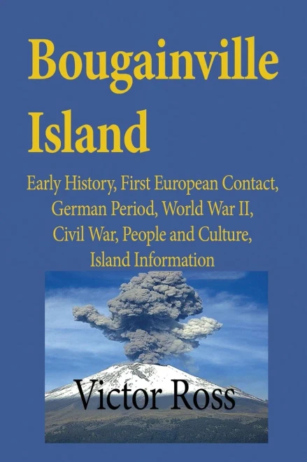 Bougainville Island: Early History, First European Contact, German Period, World War II, Civil War, People and Culture, Island Information