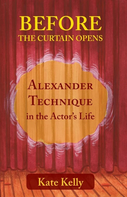 Before the Curtain Opens: Alexander Technique in the Actors Life