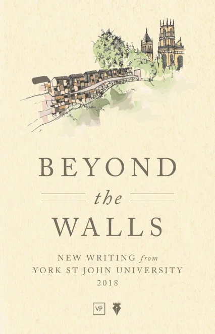 Beyond the Walls: New Writing from York St John University 2018