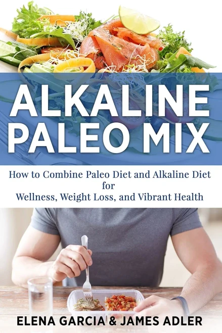 Alkaline Paleo Mix: How to Combine Paleo Diet and Alkaline Diet for Wellness, Weight Loss, and Vibrant Health (Paleo, Clean Eating)