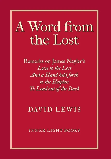 A Word from the Lost: Remarks on James Nayler's Love to the lost And a Hand held forth to the Helpless to Lead out of the Dark