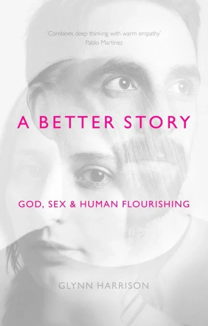 A Better Story: God, Sex And Human Flourishing