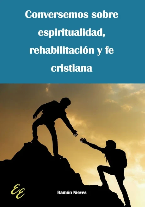 Conversemos sobre espiritualidad, rehabilitación y fe cristiana (Spanish Edition)