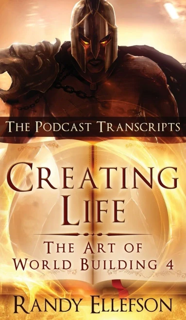 Creating Life - The Podcast Transcripts (Art of World Building)