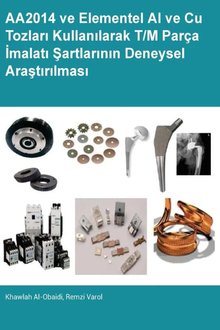 Aa2014 Ve Elementel Al Ve Cu Tozlari Kullanilarak T/M Parca Imalati Sartlarinin Deneysel Arastirilmasi (Turkish Edition)