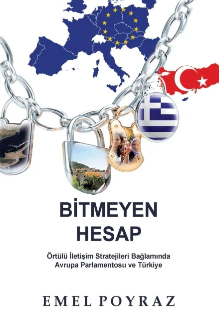 Bitmeyen Hesap: Ortulu Iletisim Stratejileri Baglaminda Avrupa Parlamentosu Ve Turkiye (Turkish Edition)