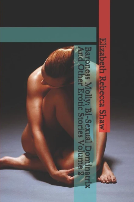 Baroness Molly: Bi-Sexual Dominatrix And Other Erotic Stories Volume 2
