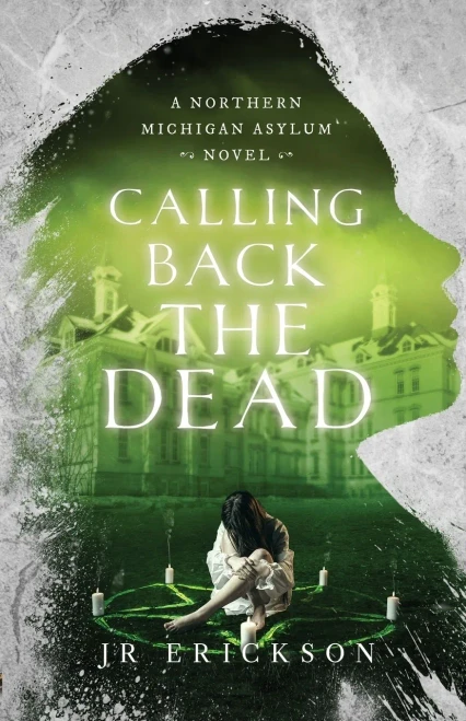Calling Back the Dead: A Northern Michigan Asylum Novel