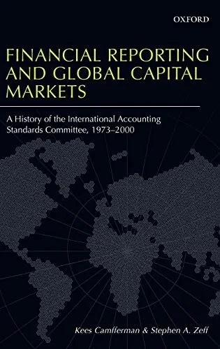 Financial Reporting and Global Capital Markets: A History of the International Accounting Standards Committee, 1973-2000