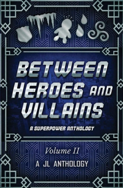 Between Heroes and Villains: A Superpower Anthology (JL Anthology)