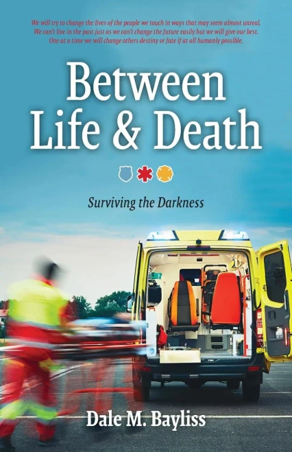 Between Life & Death: Surviving the Darkness (Bayliss Dale M.)
