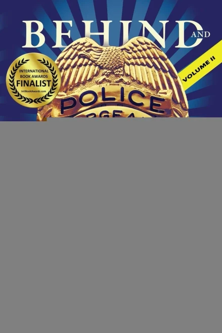 BEHIND AND BEYOND THE BADGE - Volume II: MORE STORIES FROM THE VILLAGE OF FIRST RESPONDERS WITH COPS, FIREFIGHTERS, EMS, DISPATCHERS, FORENSICS, AND VICTIM ADVOCATES