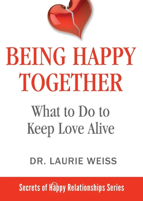 Being Happy Together: What to Do to Keep Love Alive (The Secrets of Happy Relationships Series)