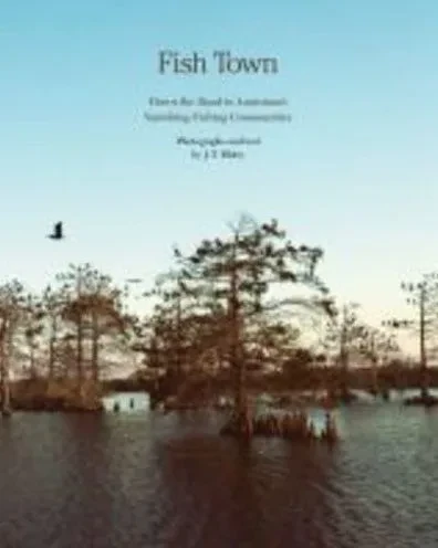 Fish Town: Down the Road to Louisiana's Vanishing Fishing Communities