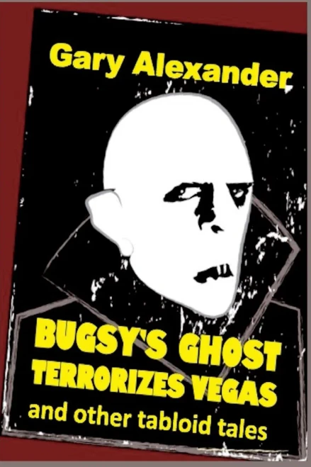 Bugsy's Ghost Terrorizes Vegas and other tabloid tales (Murder and Mayhem in Paradise)