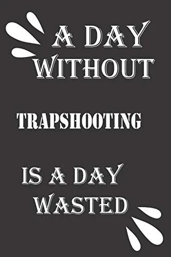 A day without trapshooting is a day wasted