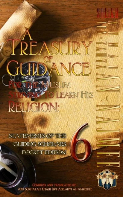 A Treasury of Guidance For the Muslim Striving to Learn his Religion: Sheikh Ahmad Ibn-Yahya an-Najmee: Statements of the Guiding Scholars Pocket Edition 6