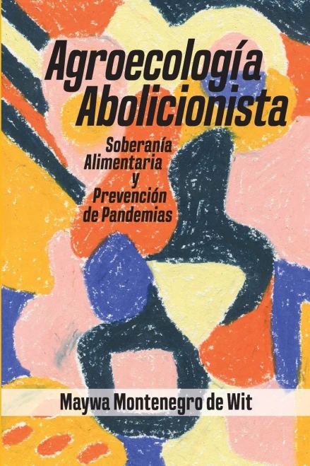 Agroecología abolitionista, soberanía alimentaria y prevención de pandemias (Spanish Edition)