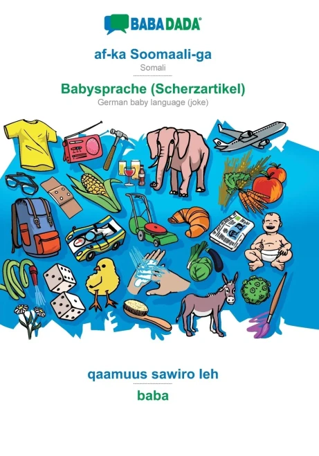 BABADADA, af-ka Soomaali-ga - Babysprache (Scherzartikel), qaamuus sawiro leh - baba: Somali - German baby language (joke), visual dictionary (Somali Edition)
