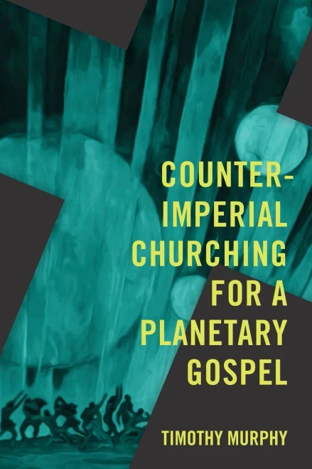 Counter-Imperial Churching for a Planetary Gospel: Radical Discipleship for Today