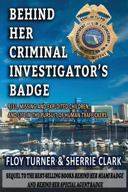 BEHIND HER CRIMINAL INVESTIGATOR'S BADGE: 9/11,Missing and Exploited Children, and Life in the Pursuit of Human Traffickers