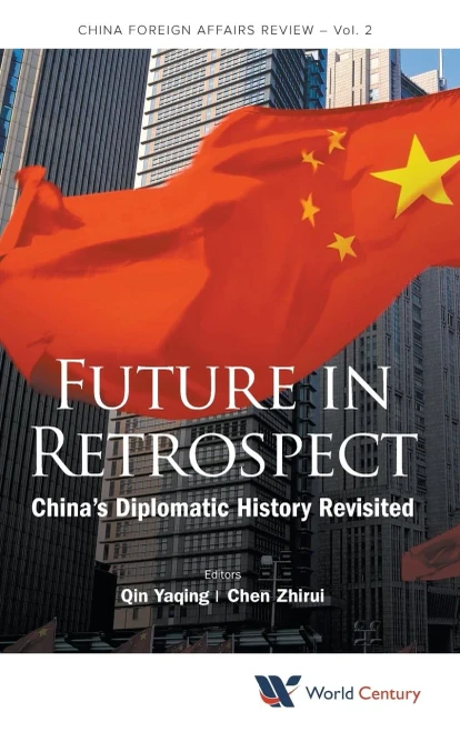 FUTURE IN RETROSPECT: CHINA'S DIPLOMATIC HISTORY REVISITED (China Foreign Affairs Review)