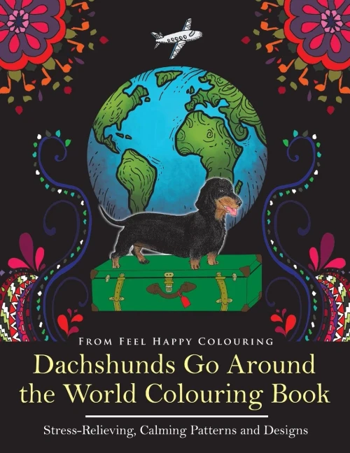 Dachshunds Go Around the World Colouring Book: Fun Dachshund Coloring Book for Adults and Kids 10+ for Relaxation and Stress-Relief (VOL.1)