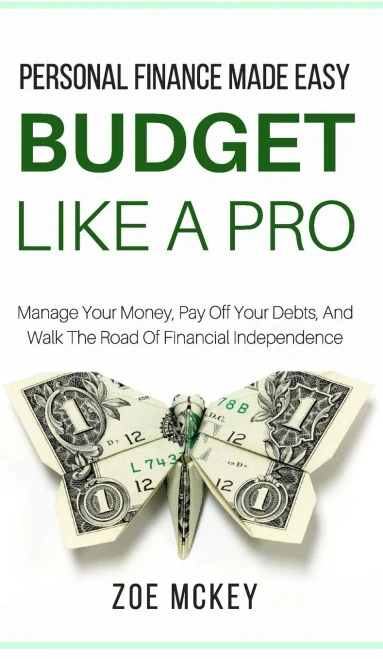 Budget Like A Pro: Manage Your Money, Pay Off Your Debts, And Walk The Road Of Financial Independence - Personal Finance Made Easy
