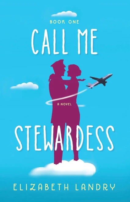 Call Me Stewardess: A Novel