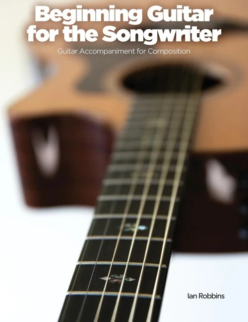 Beginning Guitar for the Songwriter: Guitar Accompaniment for Composition