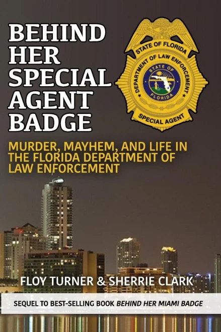 Behind Her Special Agent Badge: Murder, Mayhem, and Life in the Florida Department of Law Enforcement