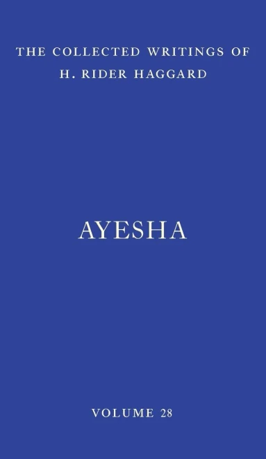 Ayesha: The Return of She (The Collected Writings of H. Rider Haggard)