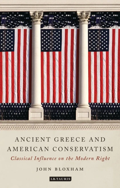 Ancient Greece and American Conservatism: Classical Influence on the Modern Right (Library of Classical Studies)