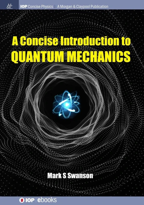 A Concise Introduction to Quantum Mechanics (Iop Concise Physics)