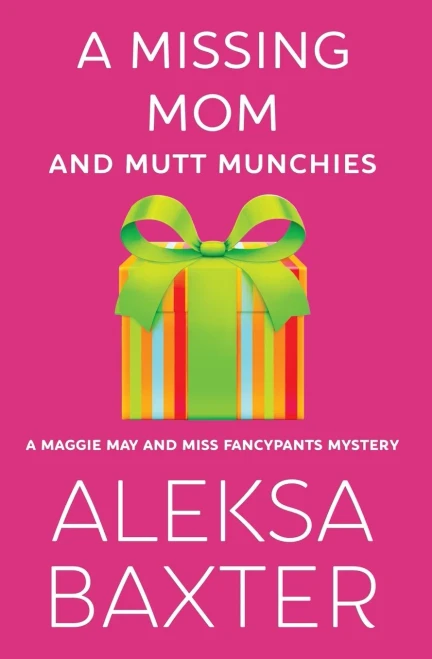 A Missing Mom and Mutt Munchies (A Maggie May and Miss Fancypants Mystery)