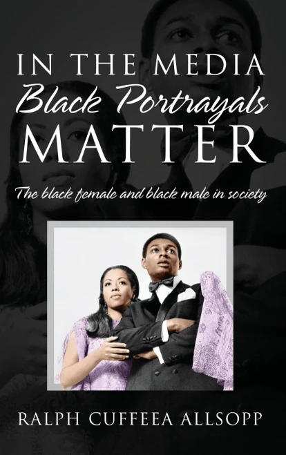 In the Media Black Portrayals Matter: The Black Female and Black Male in Society