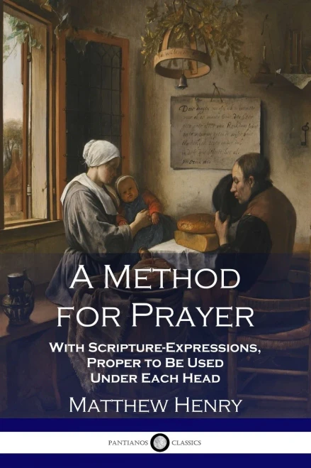 A Method for Prayer: With Scripture-Expressions, Proper to Be Used Under Each Head
