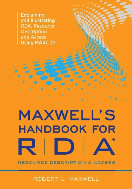 Maxwell's Handbook for RDA: Explaining and Illustrating RDA
