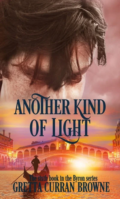 ANOTHER KIND OF LIGHT: A Biographical Novel (The Lord Byron Series)
