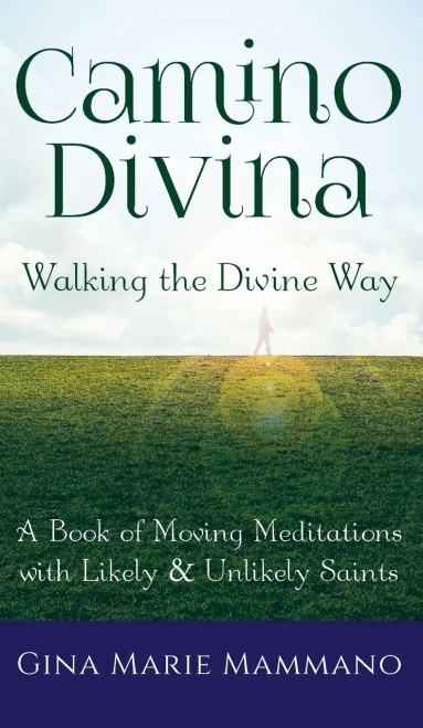 Camino Divina?Walking the Divine Way: A Book of Moving Meditations with Likely and Unlikely Saints