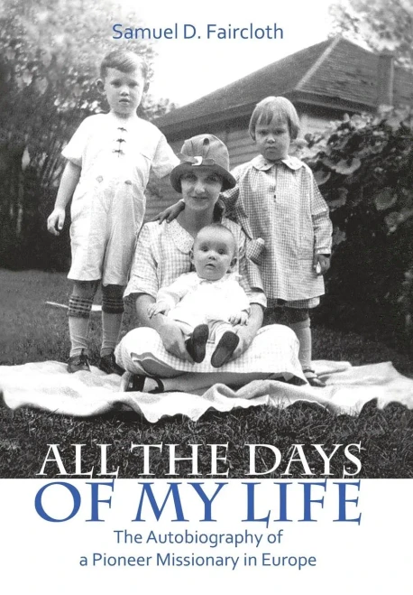 All the Days of My Life: The Autobiography of a Pioneer Missionary in Europe
