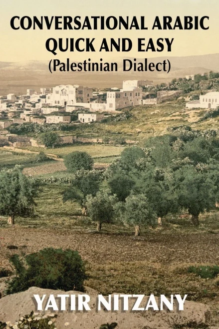 Conversational Arabic Quick and Easy: Palestinian Arabic; the Arabic Dialect of Palestine and Israel