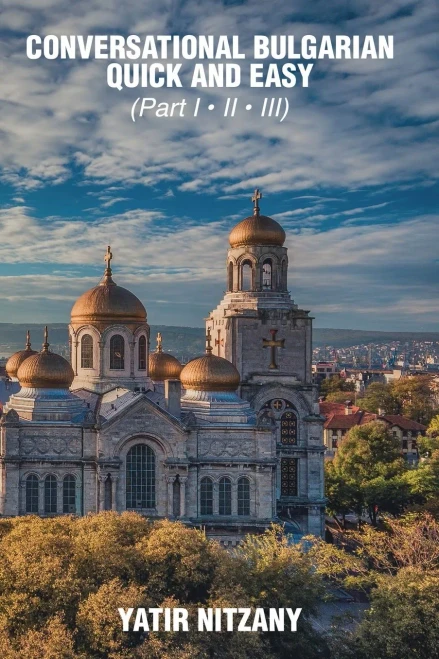 Conversational Bulgarian Quick and Easy: The Most Innovative Technique to Learn the Bulgarian Language