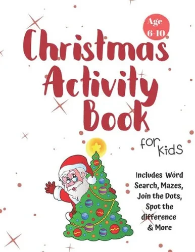Christmas Activity Book for Kids: Ages 6-10: A Creative Holiday Coloring, Drawing, Word Search, Maze, Games, and Puzzle Art Activities Book for Boys and Girls Ages 6, 7, 8, 9, and 10 Years Old