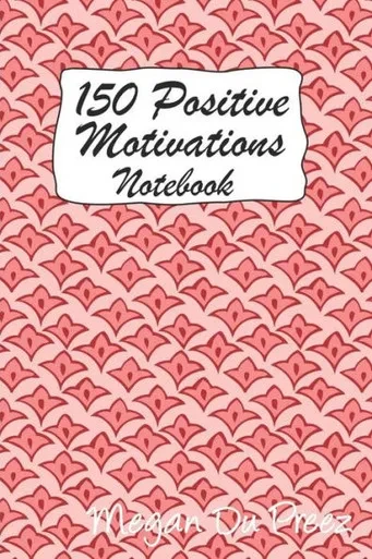 150 Positive Motivations: 150 Positive Quote To Keep You On Track With Life