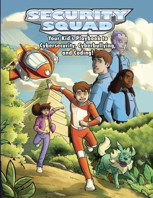 Security Squad: Your Kid's Playbook to Cybersecurity, Cyberbullying, and Coding! (Security Squad Adventures)